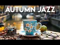 Download Lagu Autumn Jazz Vibes 🍂 Feeling Relaxing Coffee Jazz Music \u0026 Exquisite Bossa Nova for Work, Calm