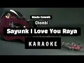 CHOMBI - SAYUNK I LOVE YOU RAYA - KARAOKE NADA CEWEK