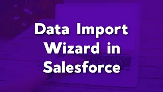 Using the Data Import Wizard in Salesforce Functionality of the Data Import Wizard in Salesforce