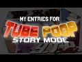 All of my Entries for TubePoop: Story Mode (Part 1)