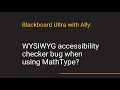 Blackboard Ultra with Ally WYSIWYG accessibility checker bug when using MathType