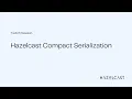Hazelcast Compact Serialization Twitch Sessions