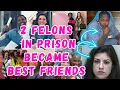 HOW 2 UNLIKELY WOMEN BECAME BEST FRIENDS in a female prison of all places
