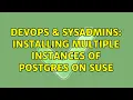 DevOps SysAdmins Installing multiple instances of postgres on suse