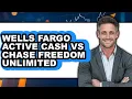 Wells Fargo Active Cash vs Chase Freedom Unlimited - Full Comparison