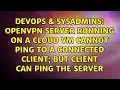 OpenVPN server running on a cloud VM cannot ping to a connected client but client can ping the
