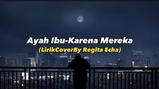 Download AYAH IBU - KARENA MEREKA(Lirik Lagu Cover By Regita Echa) MP3
