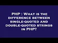 PHP What is the difference between single-quoted and double-quoted strings in PHP