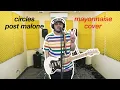 Circles - Post Malone Mayonnaise Cover