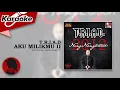 Download Lagu AKU MILIKMU II - T.R.I.A.D.  |  Karaoke