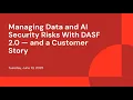 Managing Data and AI Security Risks With DASF 2 0 and a Customer Story