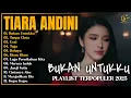 Lagu BUKAN UNTUKKU - Tiara Andini Full ALbum | TANPA CINTA - KUMPULAN LAGU HITS SPOTIFY TIKTOK VIRAL 2025