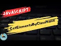 What is the use of getElementsByClassName in Javascript 5 Minutes