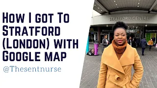 How to Travel using the Google Map How I got to Stratford London using the Google Map