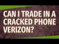 Can I trade in a cracked phone Verizon
