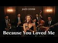Because You Loved Me - Celine Dion * Cover Jazz *