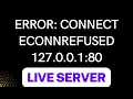 Error connect ECONNREFUSED 127 0 0 1 80 Live Server VS code solution