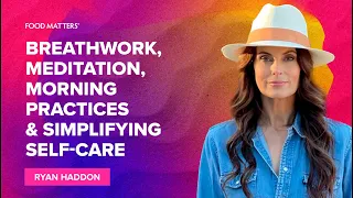 Breathwork Meditation Morning Practices Simplifying Self-care with Ryan Haddon