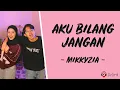 Download Lagu Aku Bilang Jangan - MikkyZia (Lirik Lagu)
