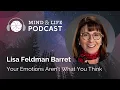 Mind Life Podcast Lisa Feldman Barrett - Your Emotions Aren t What You Think
