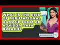 What Is The Risk Of Reputational Damage From An Advisor Data Breach - Wealth Advisor Success Hub