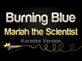Mariah the Scientist - Burning Blue (Karaoke Version)