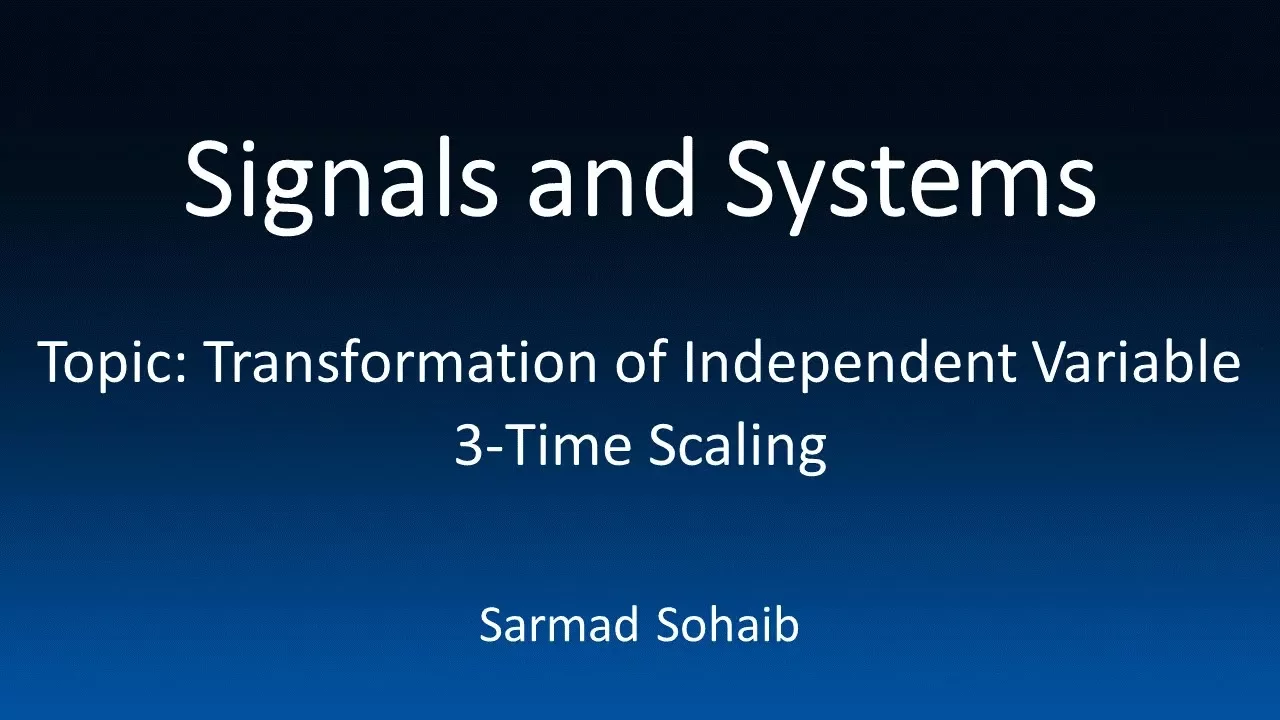 6- Signals and Systems: Transformation of Independent Variable -- Time Scaling