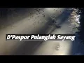 D'Paspor Pulanglah Sayang (lirik video)