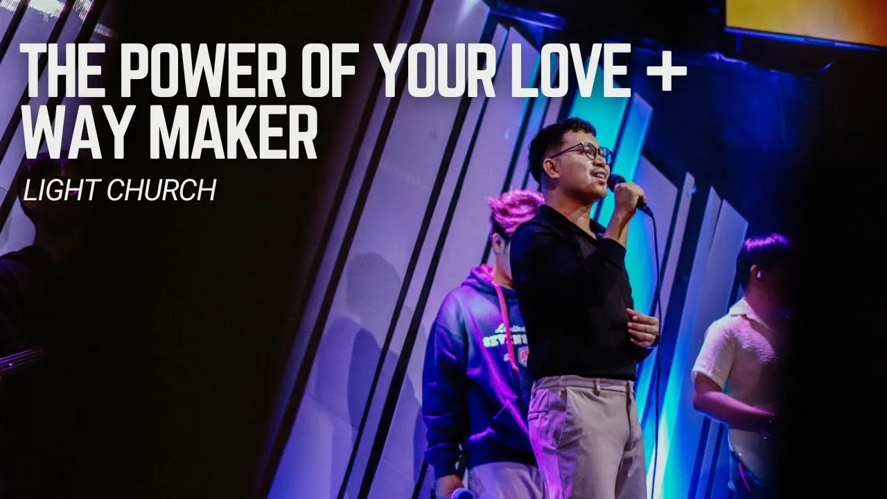 The Power Of Your Love + Way Maker | Light Church The Power Of Your Love + Way Maker | Light Church