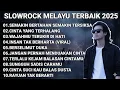 Lagu LAGU SLOW ROCK MELAYU TERBAIK 2025 FULL ALBUM | KUMPULAN LAGU VIRAL TERBARU 2025 COCOK UNTUK SANTAI
