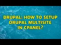 Drupal How to setup drupal multisite in cpanel
