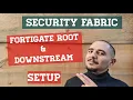 Security Farbic FortiGate Root and Downstream Setup