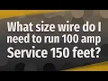 What size wire do I need to run 100 amp Service 150 feet