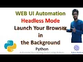Launch WEBUI in background using Selenium Python Headless mode