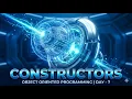 Constructors Object Oriented Programming Day - 7