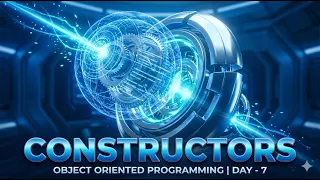 Constructors Object Oriented Programming Day - 7