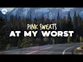 Download Lagu Pink Sweat$ - At My Worst | Lyrics