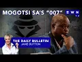 Lagu The day that was:  Mogotsi is ‘007’ \u0026 Mkhwanazi ‘CIA’, PKTT’s  ‘abuses’, Gigaba’s corruption charge