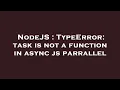 NodeJS TypeError task is not a function in async js parrallel