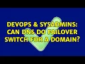 DevOps SysAdmins Can DNS do failover switch for a domain 3 Solutions