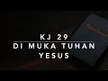 Lagu KJ 29 Di Muka Tuhan Yesus (For Jesu milda ogon) - Kidung Jemaat