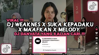 Download DJ WEAKNESS X SUKA KEPADAKU X MAAFKAN X MELODY DJ DANVATA VIRAL TIKTOK 2024 MP3