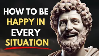 How to Be Happy in Every Situation — Stoic Wisdom That Changes Lives