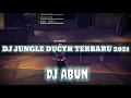 DJ JUNGLE DUCTH TERBARU FT DJ ABUN