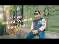 Download Lagu Osi Ahmad - ANTARA NYAMAN DAN CINTA (Official Music Video)