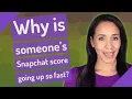Why is someone s Snapchat score going up so fast