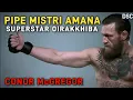 PIPE MISTRI AMANA SUPERSTAR OIRAKKHIBA CONOR McGREGOR
