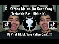 DJ KARENA MALAM ITU SAAT YANG TERINDAH BAGI HIDUPKU || DJ JANGAN HILANGKAN DIA VIRAL TIKTOK 2025