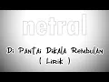 Download Lagu Di Pantai Dikala Rembulan - Netral ( Lirik )