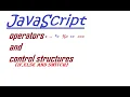 Javascript operators and control structure